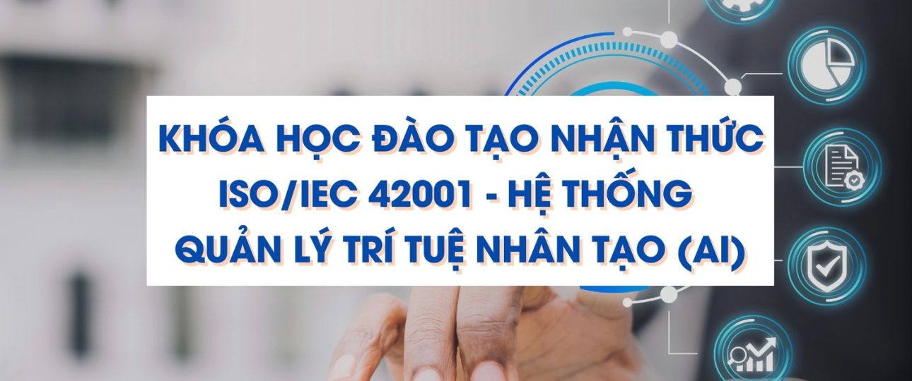 Đào tạo nhận thức ISO/IEC 42001:2023 giúp tổ chức hiểu và triển khai hệ thống quản lý AI (AIMS) theo tiêu chuẩn quốc tế.